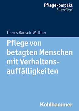 Kartonierter Einband Pflege von betagten Menschen mit Verhaltensauffälligkeiten von Theres Bausch-Walther