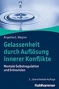 E-Book (epub) Gelassenheit durch Auflösung innerer Konflikte von Angelika C. Wagner