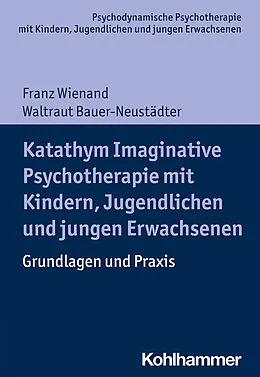 E-Book (epub) Katathym Imaginative Psychotherapie mit Kindern, Jugendlichen und jungen Erwachsenen von Franz Wienand, Waltraut Bauer-Neustädter