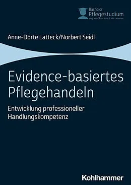 E-Book (epub) Evidence-basiertes Pflegehandeln von Änne-Dörte Latteck, Norbert Seidl