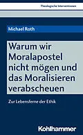 E-Book (pdf) Warum wir Moralapostel nicht mögen und das Moralisieren verabscheuen von Michael Roth