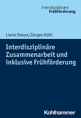 Kartonierter Einband Interdisziplinäre Zusammenarbeit und inklusive Frühförderung von Liane Simon, Jürgen Kühl