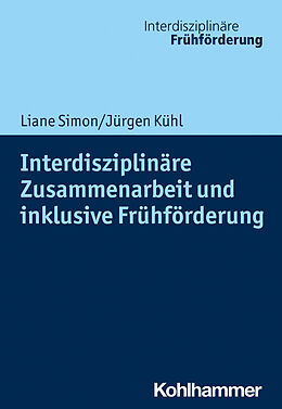 E-Book (epub) Interdisziplinäre Zusammenarbeit und inklusive Frühförderung von Liane Simon, Jürgen Kühl