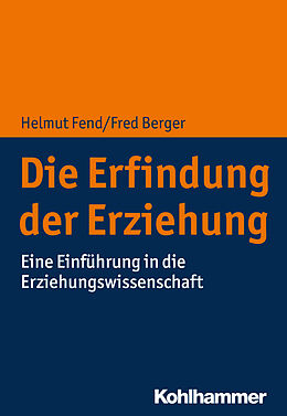 Kartonierter Einband Die Erfindung der Erziehung von Helmut Fend, Fred Berger