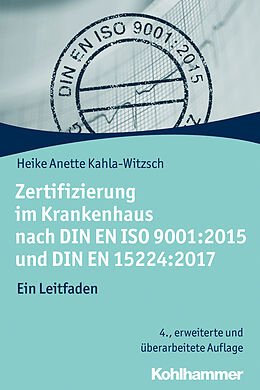 Kartonierter Einband Zertifizierung im Krankenhaus nach DIN EN ISO 9001:2015 und DIN EN 15224:2017 von Heike Anette Kahla-Witzsch
