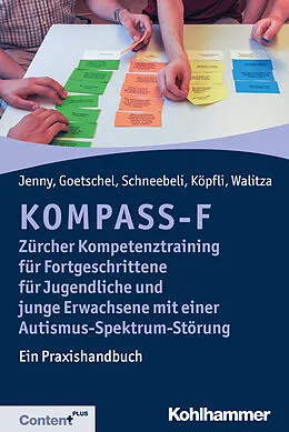 E-Book (pdf) KOMPASS-F - Zürcher Kompetenztraining für Fortgeschrittene für Jugendliche und junge Erwachsene mit einer Autismus-Spektrum-Störung von Bettina Jenny, Philippe Goetschel, Maya Schneebeli