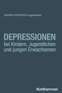 E-Book (pdf) Depressionen bei Kindern, Jugendlichen und jungen Erwachsenen von Nina Spröber-Kolb, Michael Kölch, Tanja Legenbauer