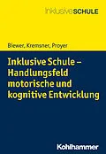 E-Book (pdf) Inklusive Schule - Handlungsfeld motorische und kognitive Entwicklung von Gottfried Biewer, Gertraud Kremsner, Michelle Proyer