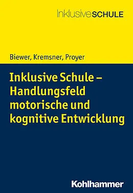 E-Book (epub) Inklusive Schule - Handlungsfeld motorische und kognitive Entwicklung von Gottfried Biewer, Gertraud Kremsner, Michelle Proyer