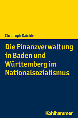E-Book (pdf) Die Finanzverwaltung in Baden und Württemberg im Nationalsozialismus von Christoph Raichle