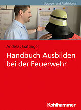 Kartonierter Einband Handbuch Ausbilden bei der Feuerwehr von Andreas Gattinger