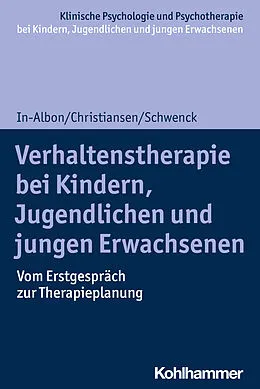 E-Book (epub) Verhaltenstherapie bei Kindern, Jugendlichen und jungen Erwachsenen von Tina In-Albon, Hanna Christiansen, Christina Schwenck