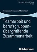 E-Book (pdf) Teamarbeit und berufsgruppenübergreifende Zusammenarbeit von Werner Fleischer, Benedikt Fleischer, Martin Monninger