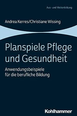 E-Book (epub) Planspiele Pflege und Gesundheit von Andrea Kerres, Christiane Wissing