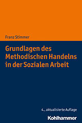 Kartonierter Einband Grundlagen des Methodischen Handelns in der Sozialen Arbeit von Franz Stimmer