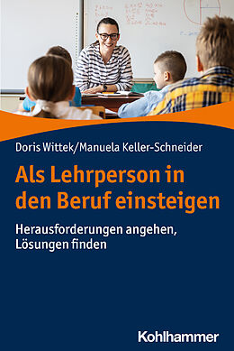 E-Book (pdf) Als Lehrperson in den Beruf einsteigen von Doris Wittek, Manuela Keller-Schneider