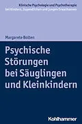 E-Book (pdf) Psychische Störungen bei Säuglingen und Kleinkindern von Margarete Bolten