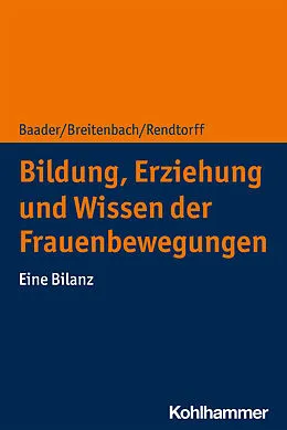 E-Book (epub) Bildung, Erziehung und Wissen der Frauenbewegungen von Meike Baader, Eva Breitenbach, Barbara Rendtorff