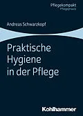 E-Book (epub) Praktische Hygiene in der Pflege von Andreas Schwarzkopf