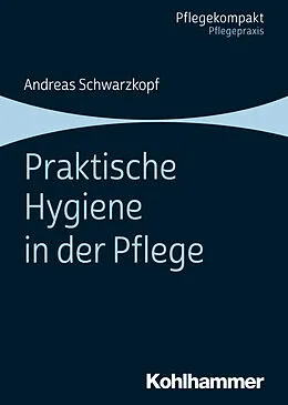 E-Book (epub) Praktische Hygiene in der Pflege von Andreas Schwarzkopf