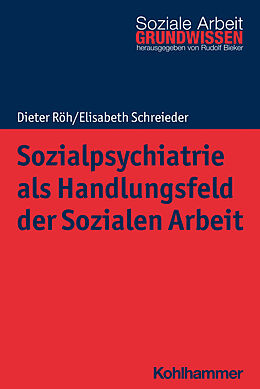 Kartonierter Einband Sozialpsychiatrie als Handlungsfeld der Sozialen Arbeit von Dieter Röh, Elisabeth Schreieder