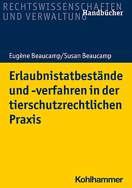 E-Book (epub) Erlaubnistatbestände und -verfahren in der tierschutzrechtlichen Praxis von Eugène Beaucamp, Susan Beaucamp
