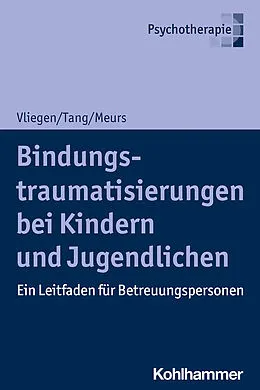 E-Book (epub) Bindungstraumatisierungen bei Kindern und Jugendlichen von Patrick Meurs, Nicole Vliegen