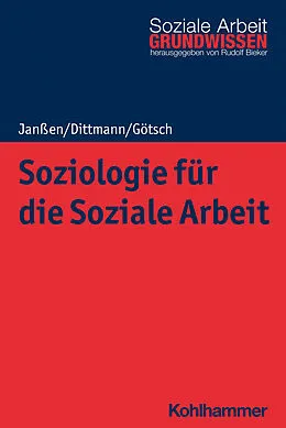 E-Book (epub) Soziologie für die Soziale Arbeit von Andrea Janßen, Jörg Dittmann, Monika Götsch