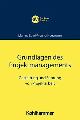 E-Book (epub) Grundlagen des Projektmanagements von Martina Eberl, Monika Huesmann
