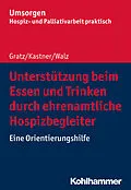 E-Book (pdf) Unterstützung beim Essen und Trinken durch ehrenamtliche Hospizbegleiter von Margit Gratz, Silke Kastner, Gesine Walz