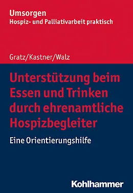 E-Book (epub) Unterstützung beim Essen und Trinken durch ehrenamtliche Hospizbegleiter von Margit Gratz, Silke Kastner, Gesine Walz