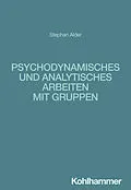 E-Book (epub) Psychodynamisches und analytisches Arbeiten mit Gruppen von Stephan Alder