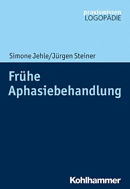 E-Book (epub) Frühe Aphasiebehandlung von Simone Jehle, Jürgen Steiner