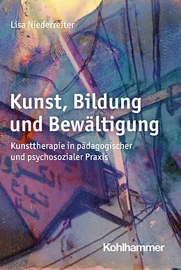 E-Book (epub) Kunst, Bildung und Bewältigung von Lisa Niederreiter