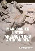 E-Book (pdf) Makedonien unter Argeaden und Antigoniden von Sabine Müller