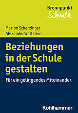 Kartonierter Einband Beziehungen in der Schule gestalten von Marion Scherzinger, Alexander Wettstein