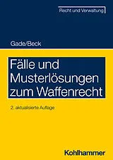 E-Book (pdf) Fälle und Musterlösungen zum Waffenrecht von Gunther Dietrich Gade, Jürgen Beck