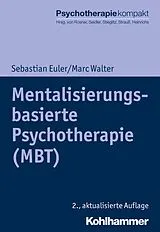 Kartonierter Einband Mentalisierungsbasierte Psychotherapie (MBT) von Sebastian Euler, Marc Walter