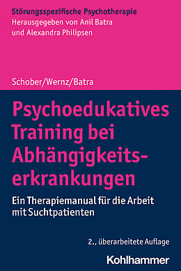 Kartonierter Einband Psychoedukatives Training bei Abhängigkeitserkrankungen von Franziska Schober, Friederike Wernz, Anil Batra