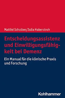 E-Book (pdf) Entscheidungsassistenz und Einwilligungsfähigkeit bei Demenz von Matthé Scholten, Julia Haberstroh
