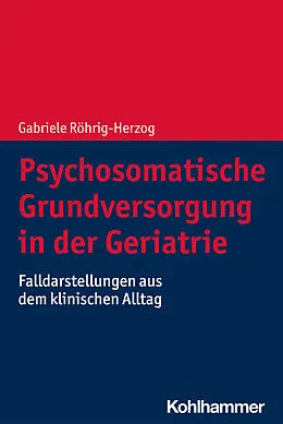 E-Book (pdf) Psychosomatische Grundversorgung in der Geriatrie von Gabriele Röhrig-Herzog
