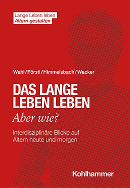 E-Book (pdf) Das lange Leben leben - aber wie? von Hans-Werner Wahl, Hans Förstl, Ines Himmelsbach
