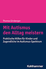 Kartonierter Einband Mit Autismus den Alltag meistern von Thomas Girsberger