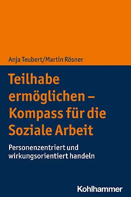 E-Book (epub) Teilhabe ermöglichen - Kompass für die Soziale Arbeit von Anja Teubert, Martin Rösner