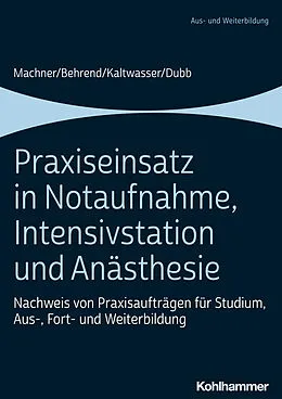 E-Book (pdf) Praxiseinsatz in Notaufnahme, Intensivstation und Anästhesie von Mareen Machner, Ronja Behrend, Arnold Kaltwasser