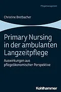 E-Book (pdf) Primary Nursing in der ambulanten Langzeitpflege von Christine Bretbacher