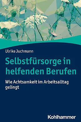 E-Book (pdf) Selbstfürsorge in helfenden Berufen von Ulrike Juchmann