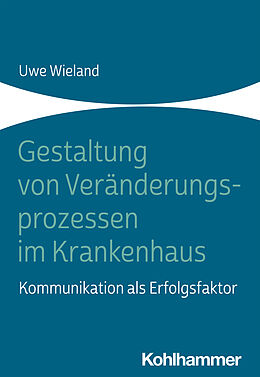 E-Book (pdf) Gestaltung von Veränderungsprozessen im Krankenhaus von Uwe Wieland