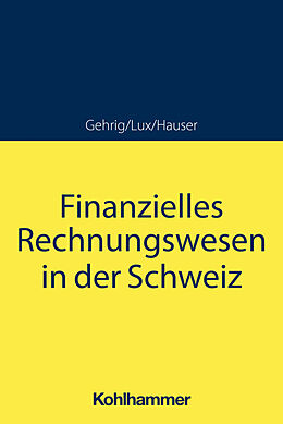 Kartonierter Einband Finanzielles Rechnungswesen in der Schweiz von Marco Gehrig, Wilfried Lux, Marcus Hauser