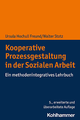 E-Book (pdf) Kooperative Prozessgestaltung in der Sozialen Arbeit von Ursula Hochuli Freund, Walter Stotz